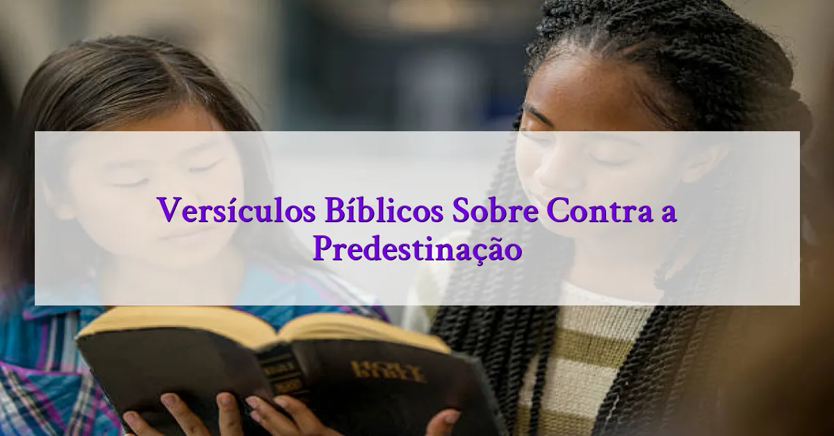 Versículos Bíblicos Sobre Contra a Predestinação