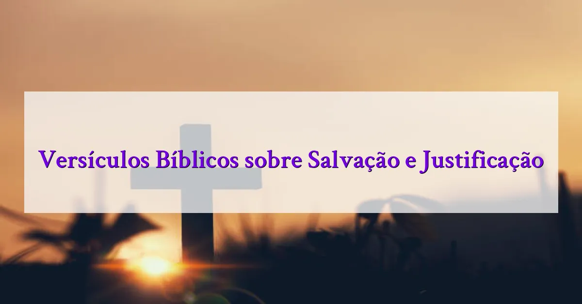 Versículos Bíblicos sobre Salvação e Justificação