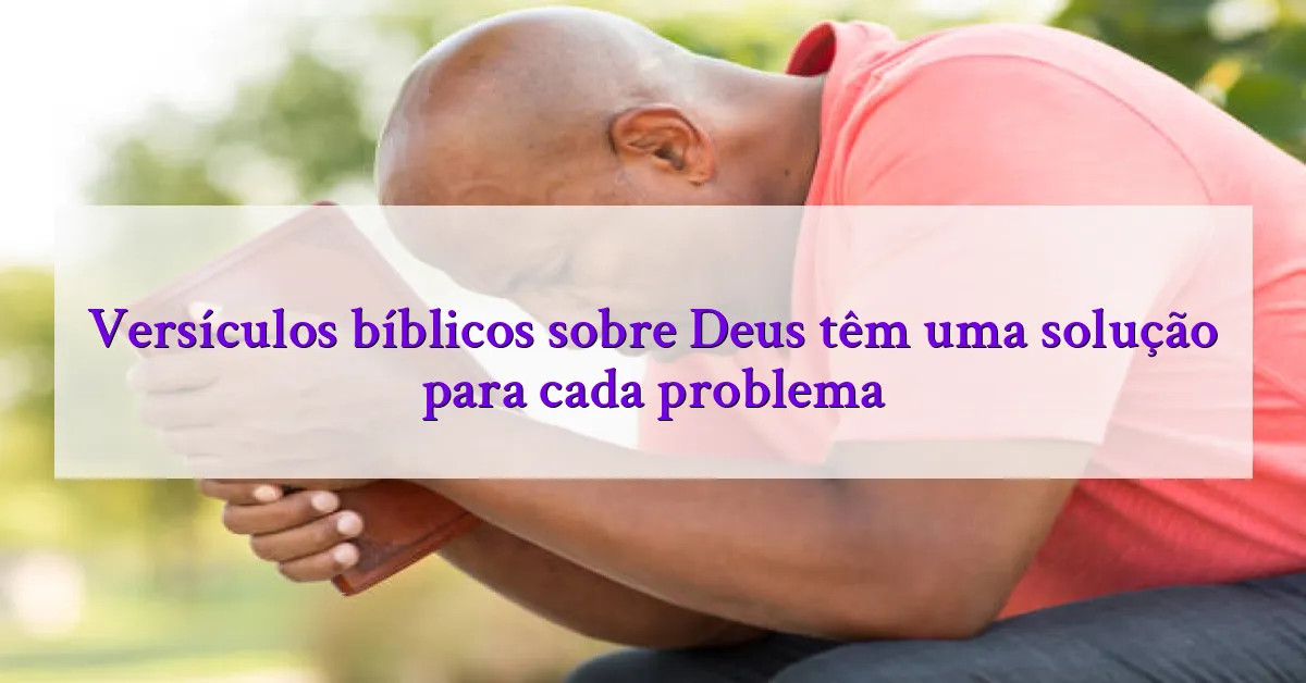 Versículos bíblicos sobre Deus têm uma solução para cada problema