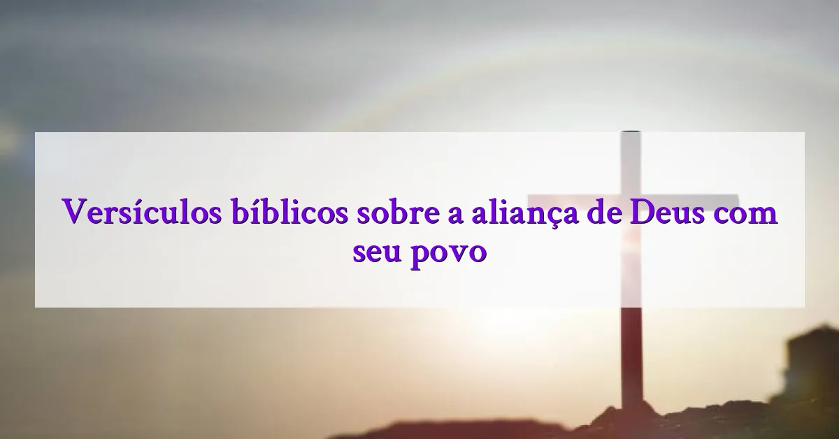 Versículos bíblicos sobre a aliança de Deus com seu povo