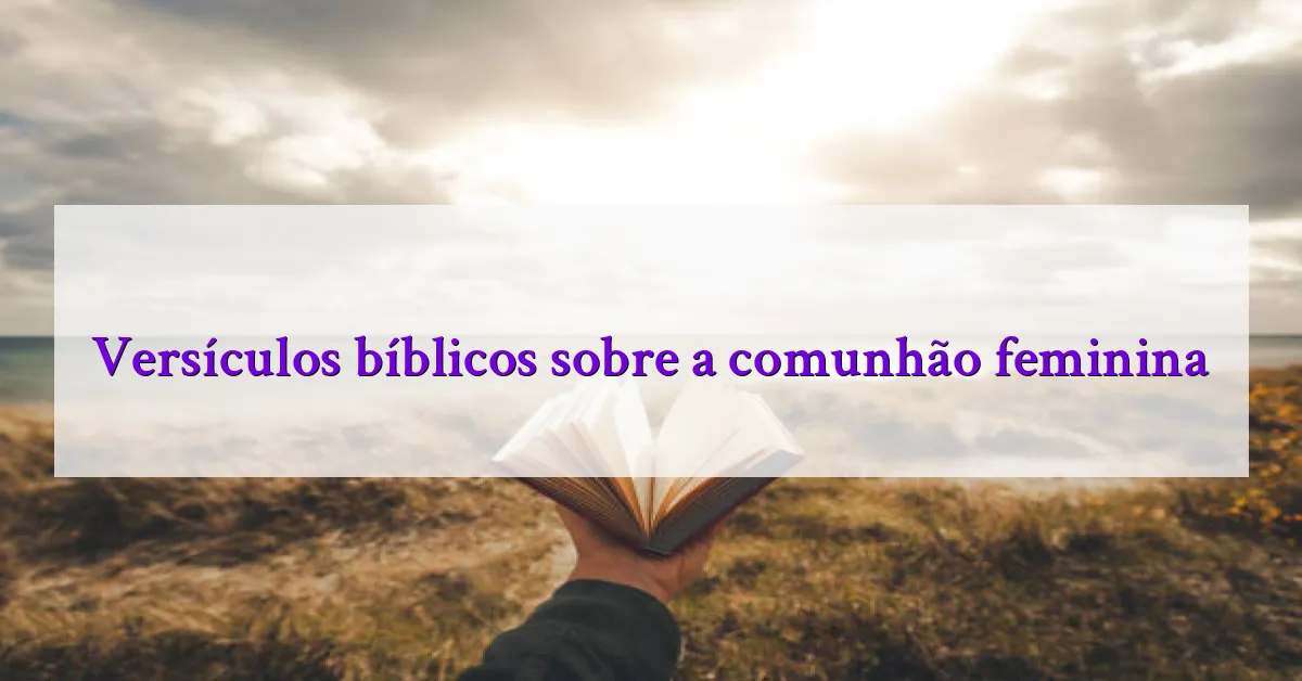Versículos bíblicos sobre a comunhão feminina