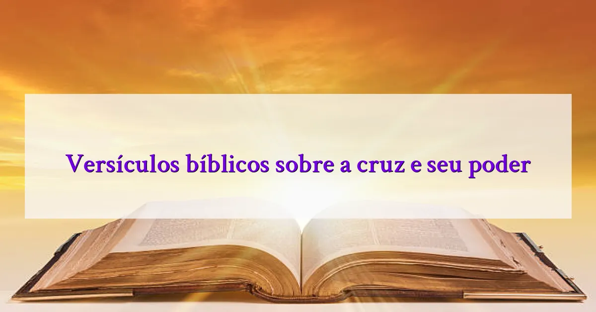 Versículos bíblicos sobre a cruz e seu poder
