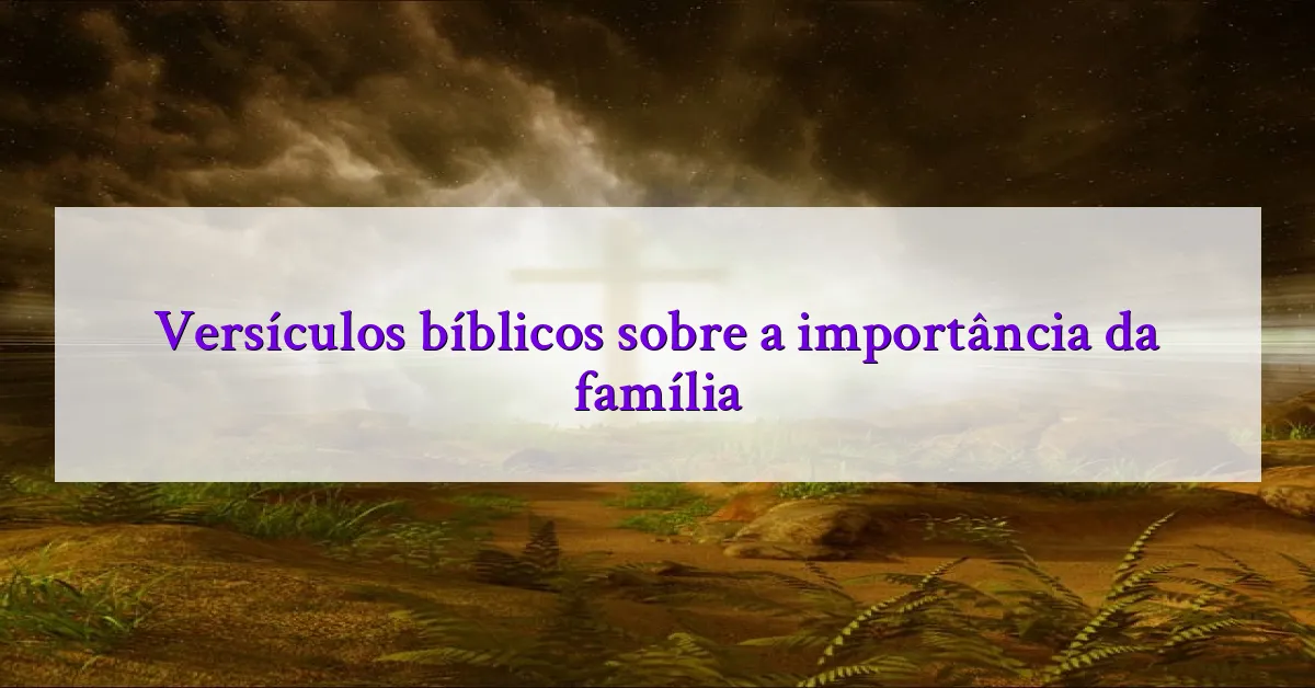 Versículos bíblicos sobre a importância da família