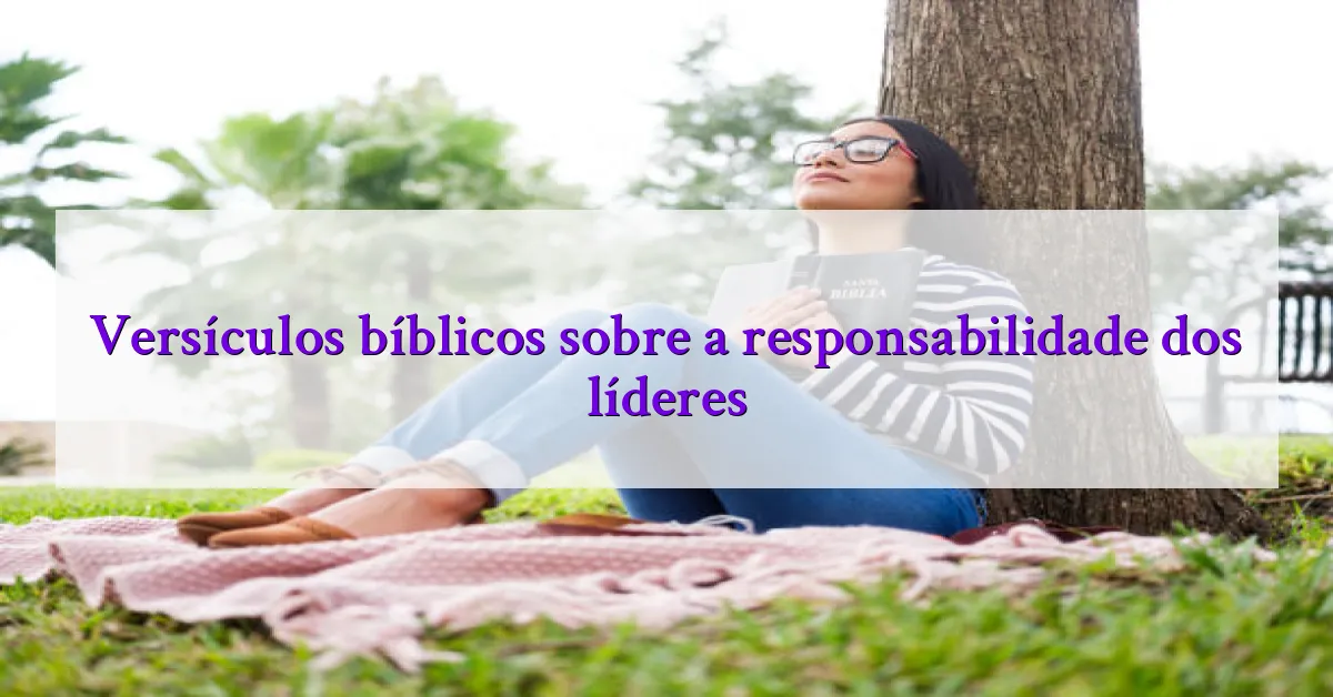 Versículos bíblicos sobre a responsabilidade dos líderes