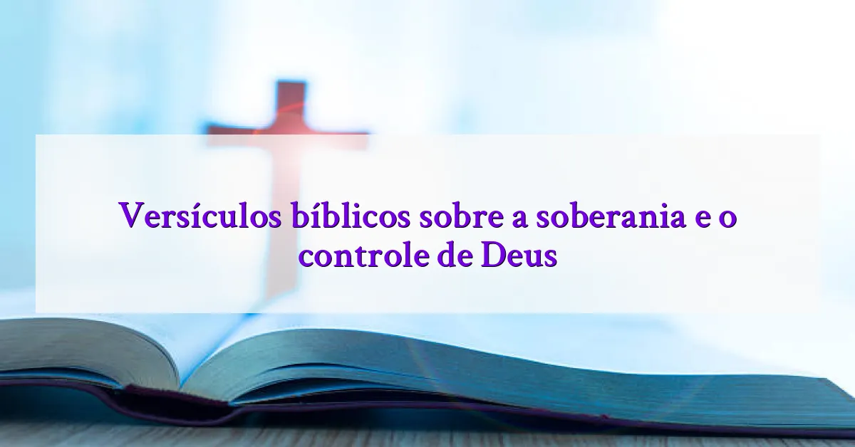 Versículos bíblicos sobre a soberania e o controle de Deus