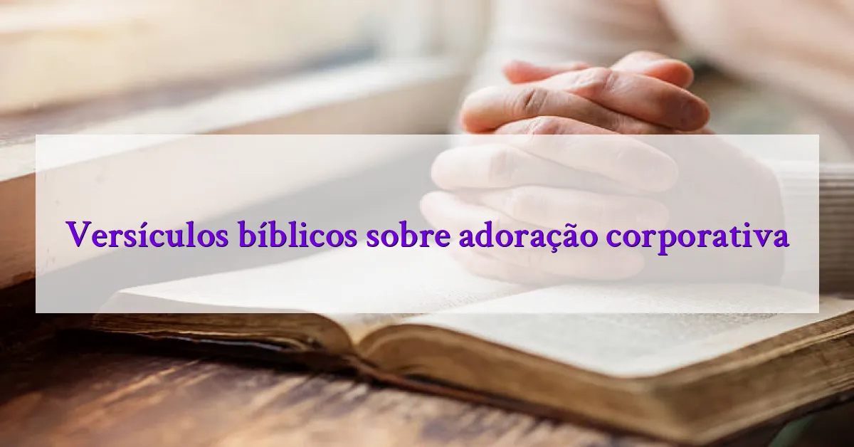 Versículos bíblicos sobre adoração corporativa