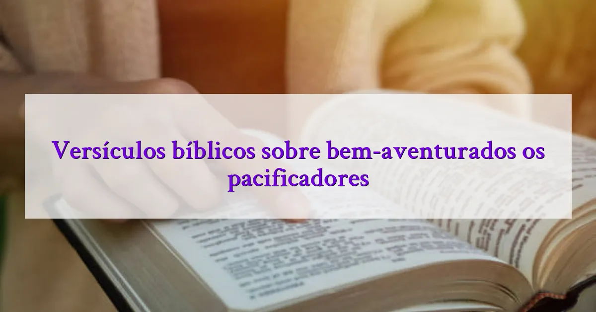 Versículos bíblicos sobre bem-aventurados os pacificadores
