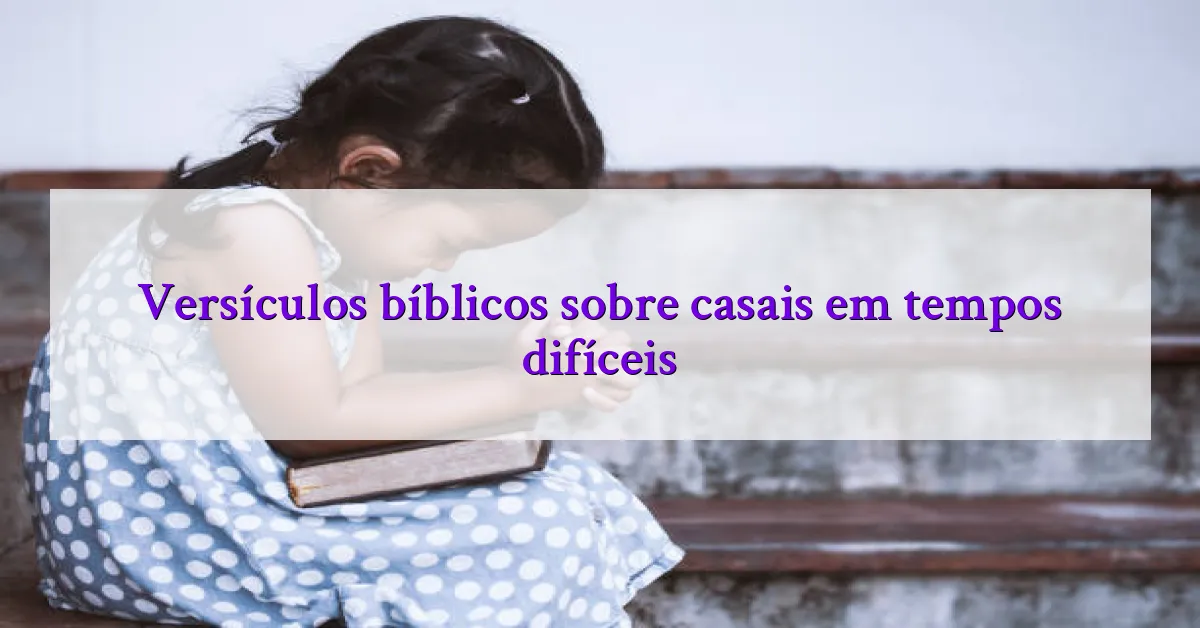 Versículos bíblicos sobre casais em tempos difíceis