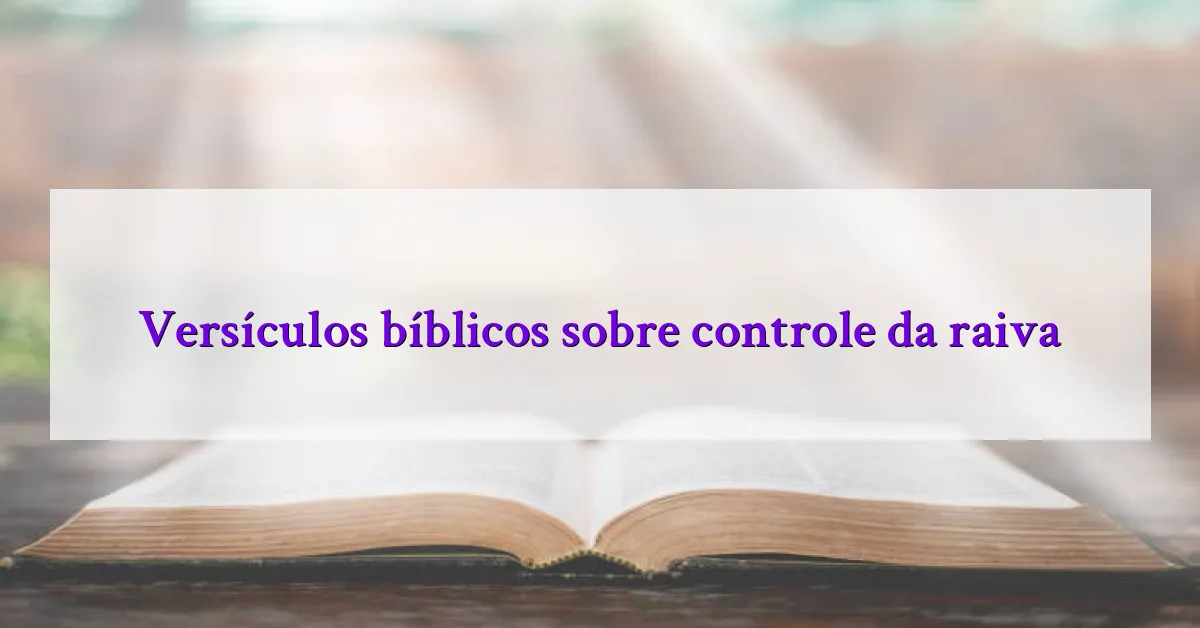 Versículos bíblicos sobre controle da raiva