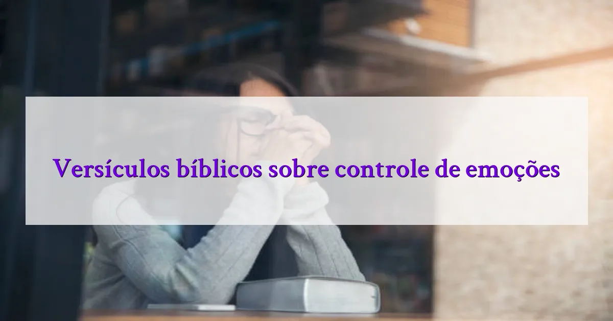 Versículos bíblicos sobre controle de emoções