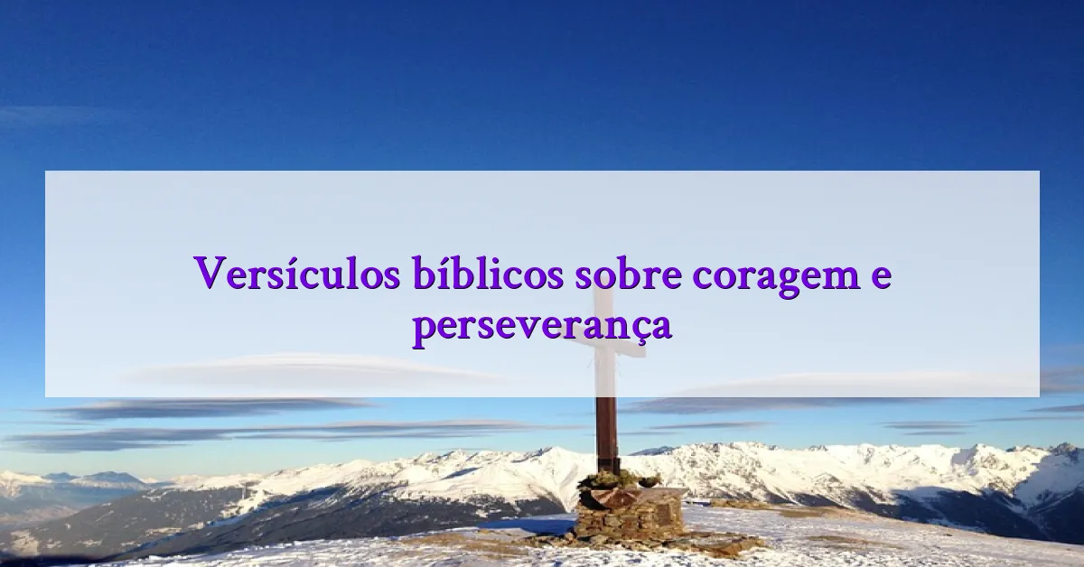 Versículos bíblicos sobre coragem e perseverança