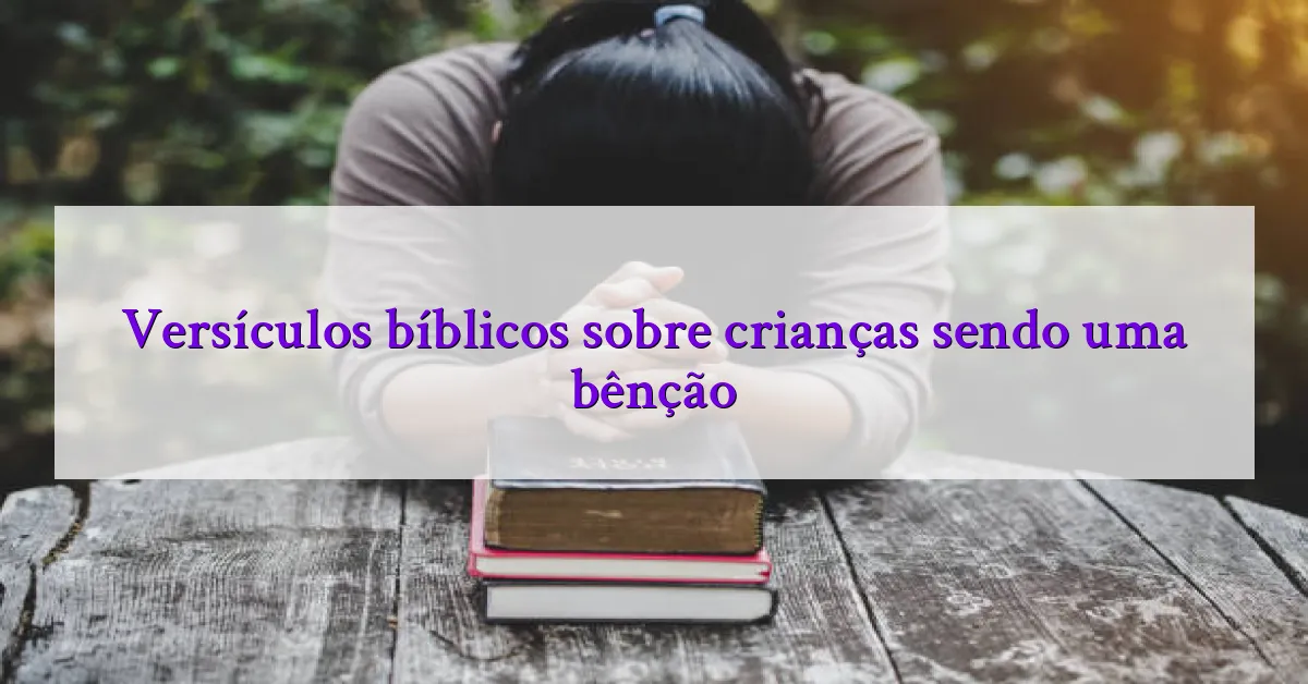 Versículos bíblicos sobre crianças sendo uma bênção