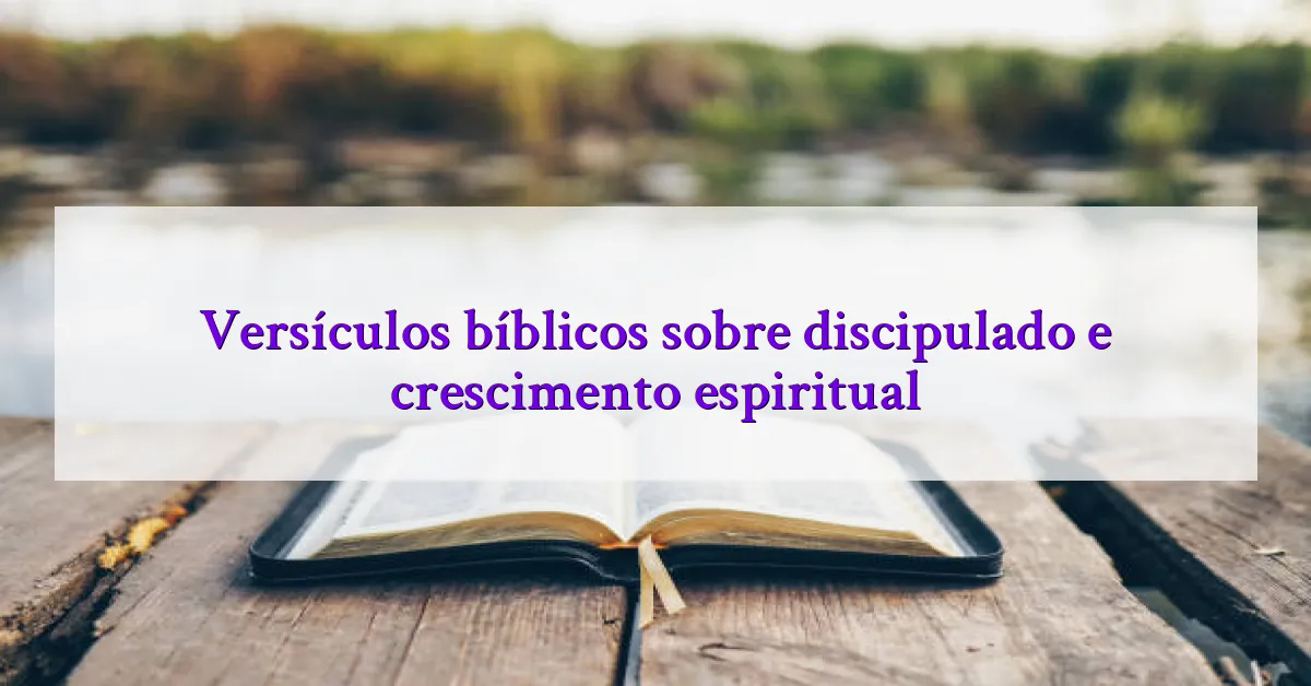 Versículos bíblicos sobre discipulado e crescimento espiritual
