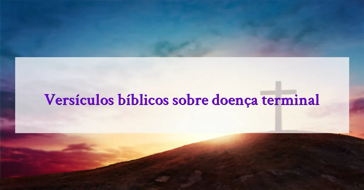 Versículos bíblicos sobre doença terminal