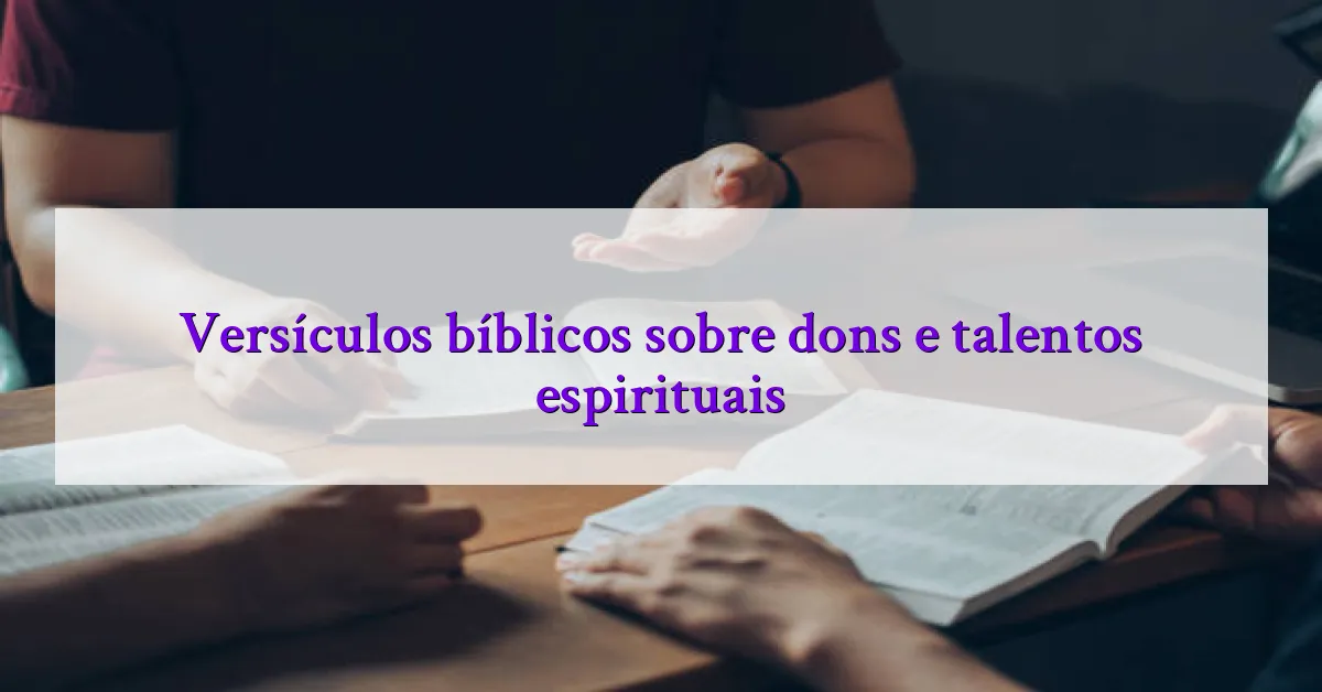 Versículos bíblicos sobre dons e talentos espirituais