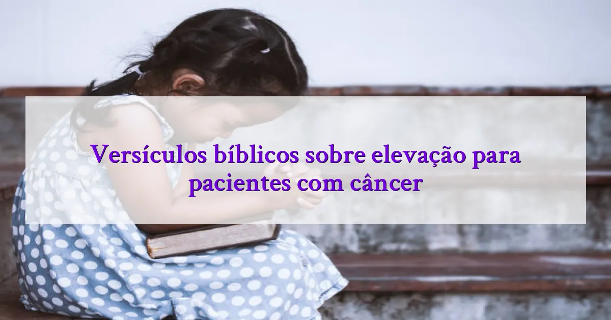 Versículos bíblicos sobre elevação para pacientes com câncer