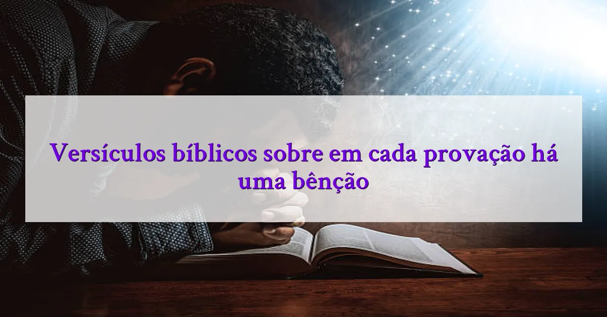 Versículos bíblicos sobre em cada provação há uma bênção