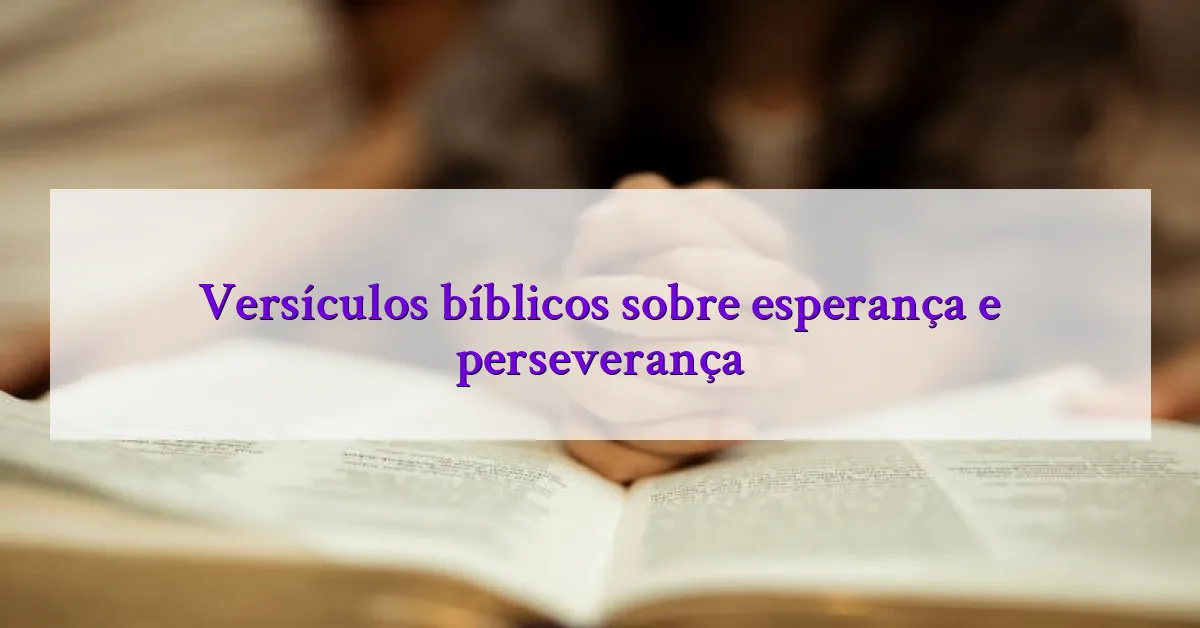Versículos bíblicos sobre esperança e perseverança