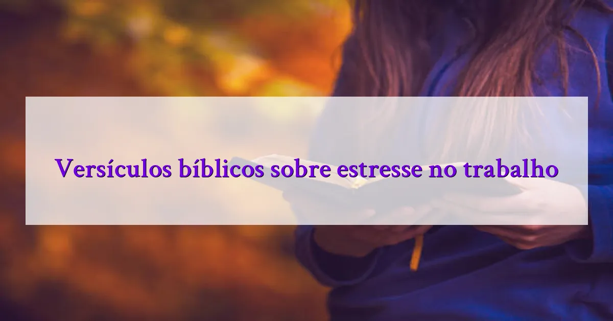 Versículos bíblicos sobre estresse no trabalho