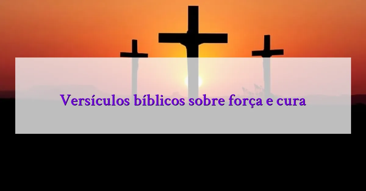 Versículos bíblicos sobre força e cura