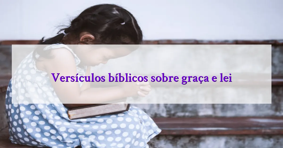Versículos bíblicos sobre graça e lei