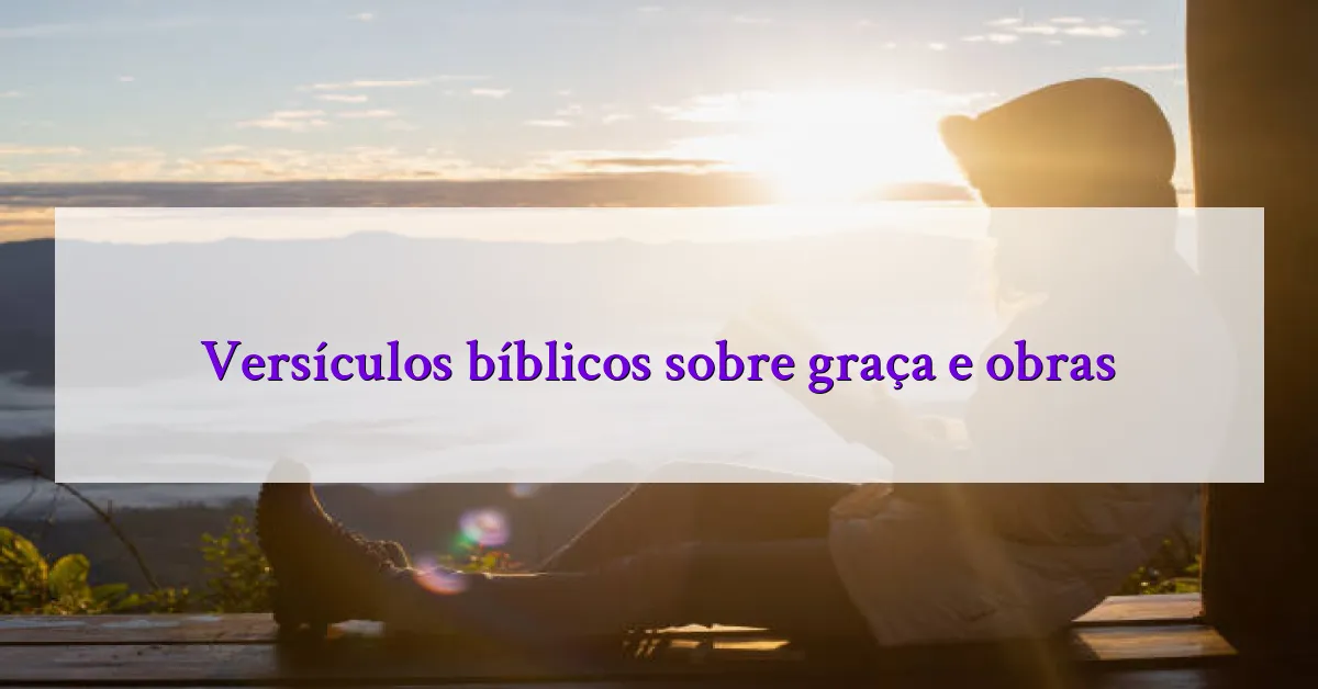 Versículos bíblicos sobre graça e obras
