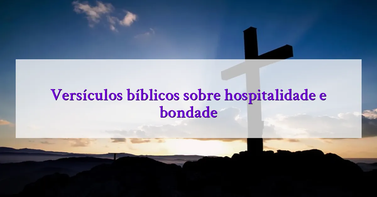 Versículos bíblicos sobre hospitalidade e bondade
