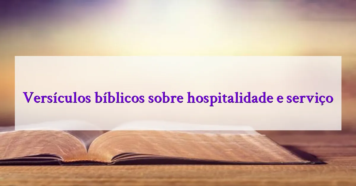 Versículos bíblicos sobre hospitalidade e serviço