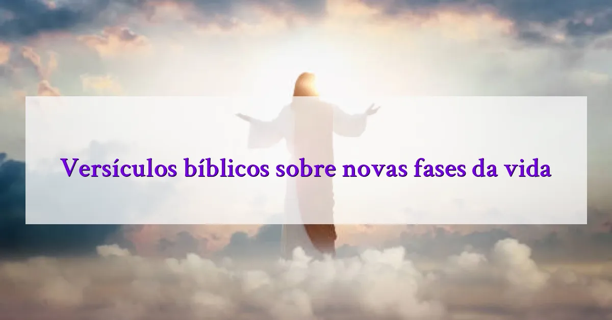 Versículos bíblicos sobre novas fases da vida