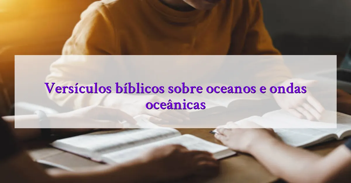 Versículos bíblicos sobre oceanos e ondas oceânicas