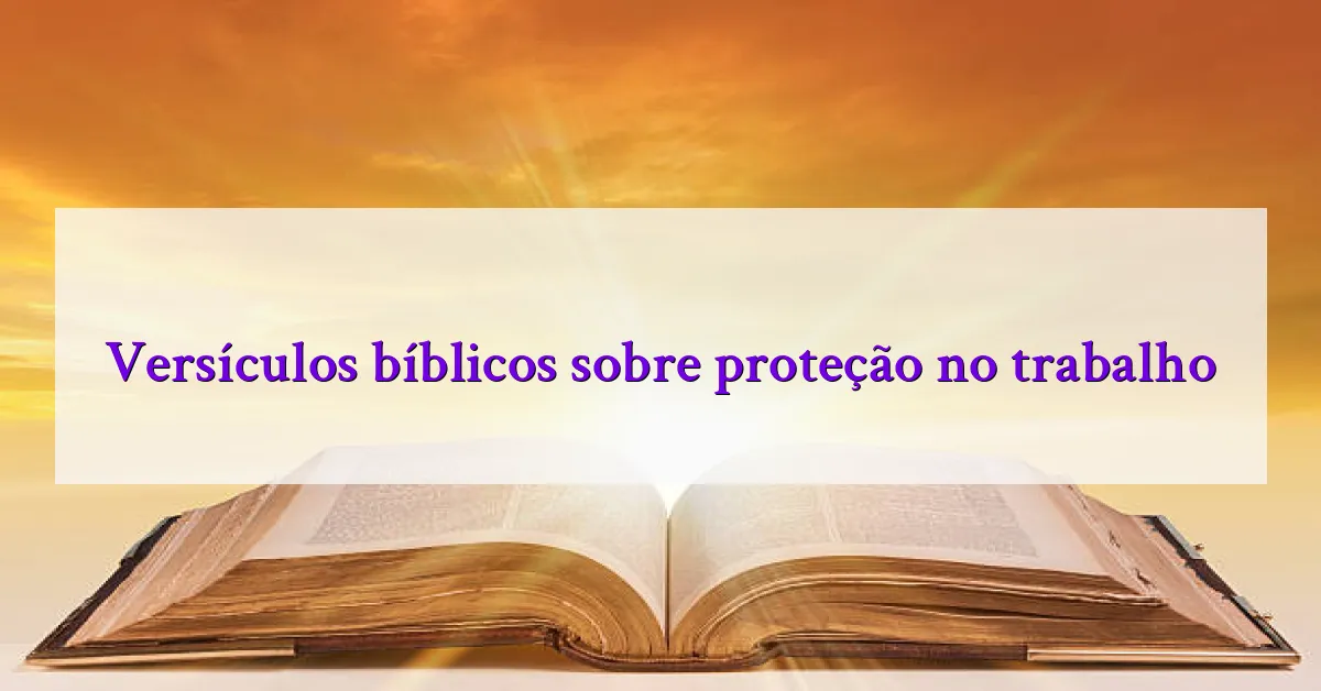 Versículos bíblicos sobre proteção no trabalho