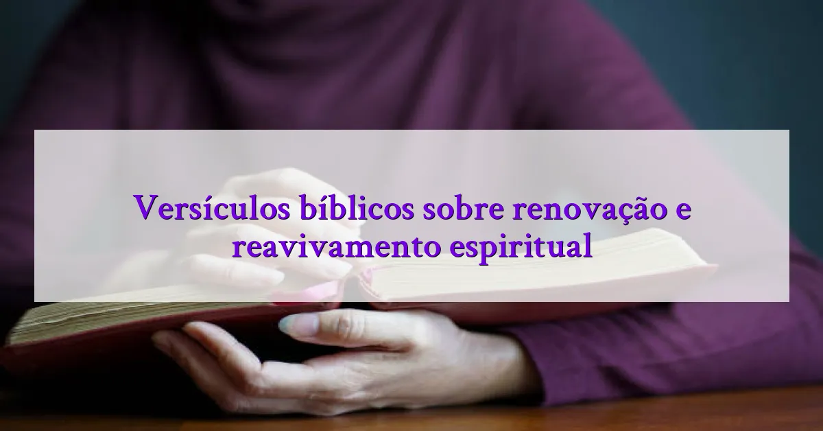 Versículos bíblicos sobre renovação e reavivamento espiritual