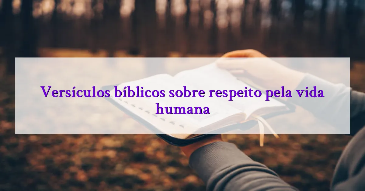 Versículos bíblicos sobre respeito pela vida humana