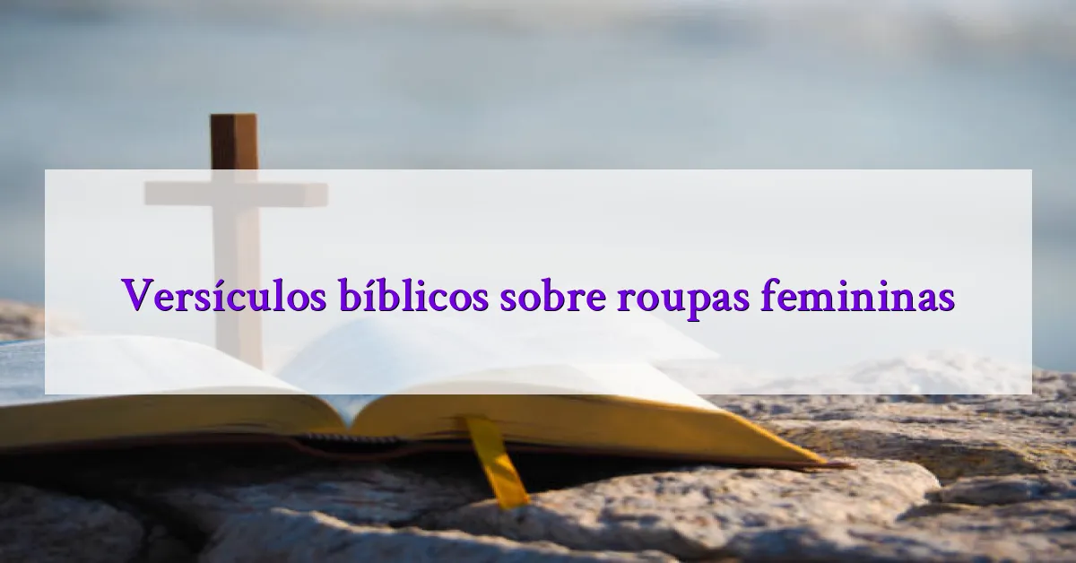 Versículos bíblicos sobre roupas femininas