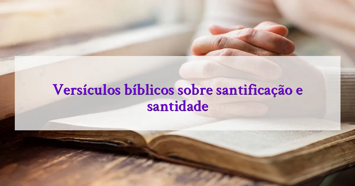 Versículos bíblicos sobre santificação e santidade