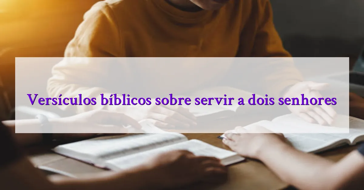Versículos bíblicos sobre servir a dois senhores