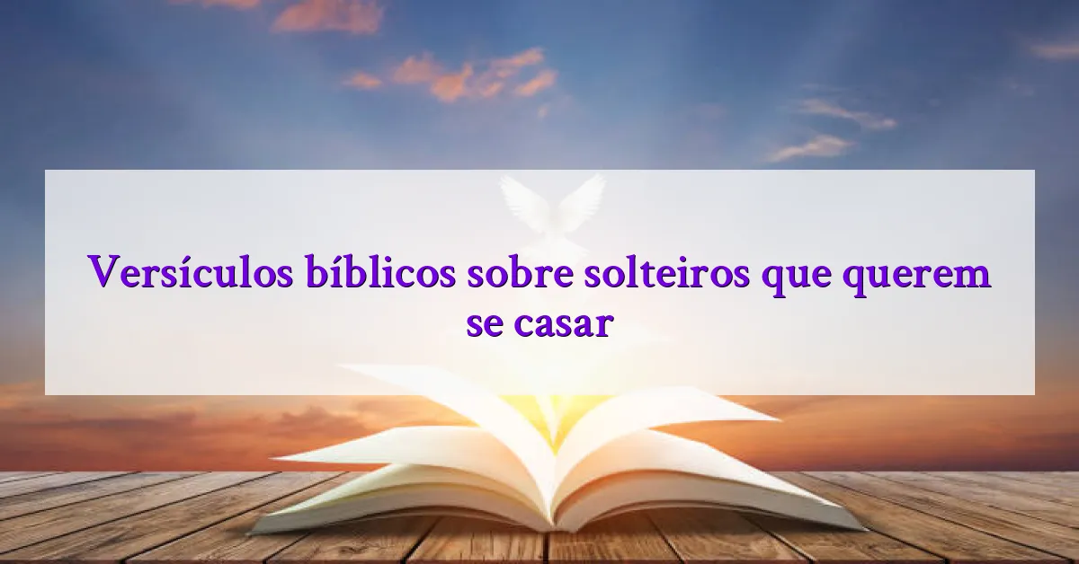 Versículos bíblicos sobre solteiros que querem se casar