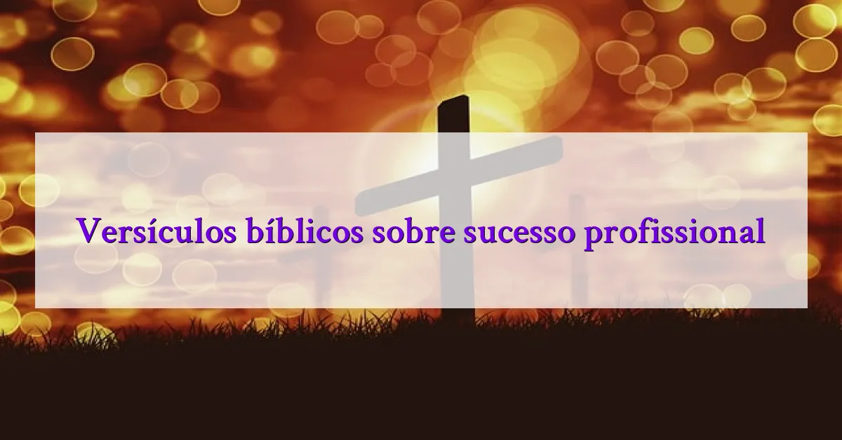 Versículos bíblicos sobre sucesso profissional
