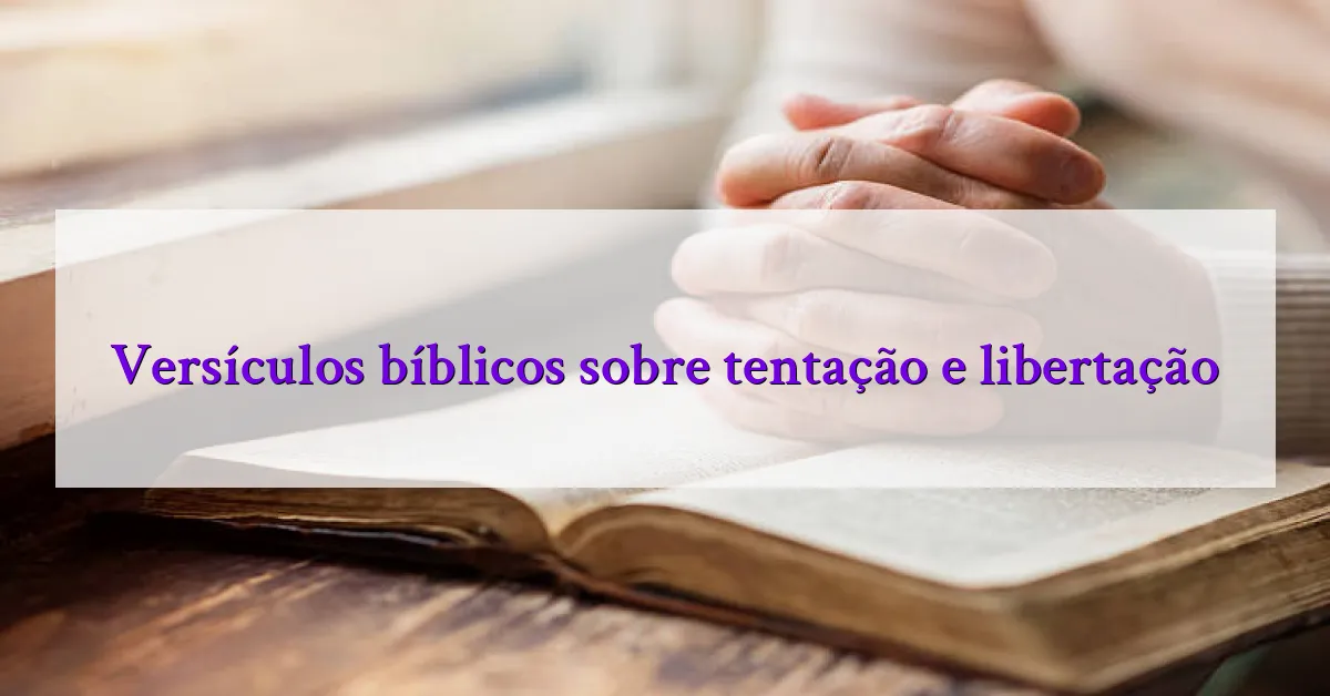 Versículos bíblicos sobre tentação e libertação