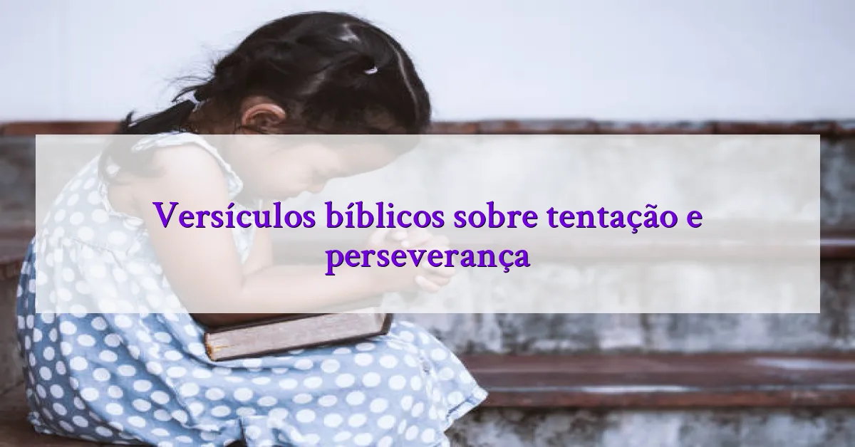 Versículos bíblicos sobre tentação e perseverança