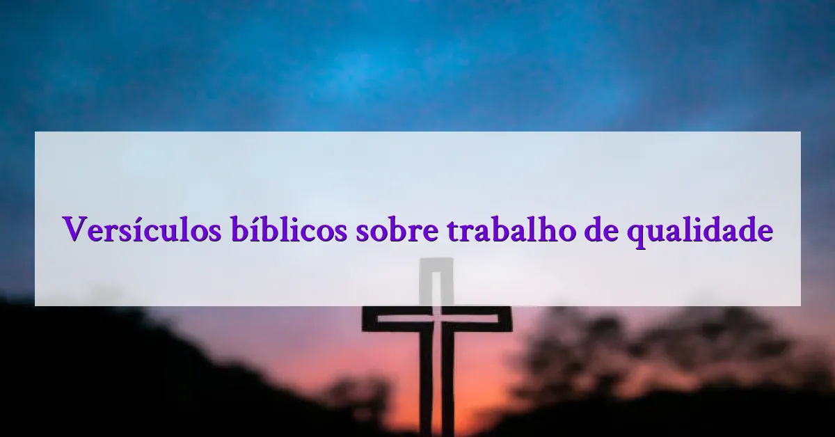 Versículos bíblicos sobre trabalho de qualidade