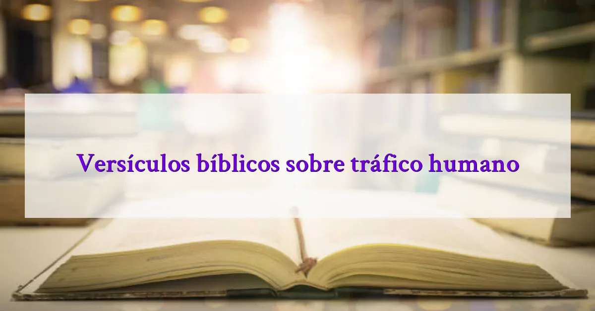 Versículos bíblicos sobre tráfico humano
