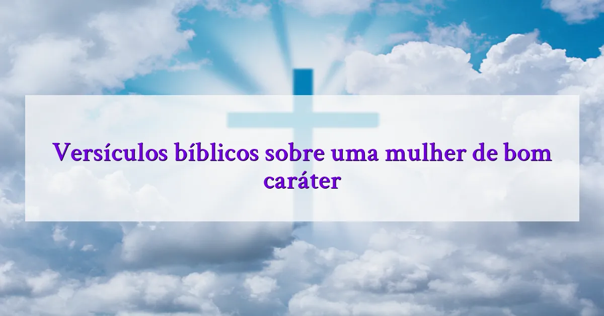 Versículos bíblicos sobre uma mulher de bom caráter