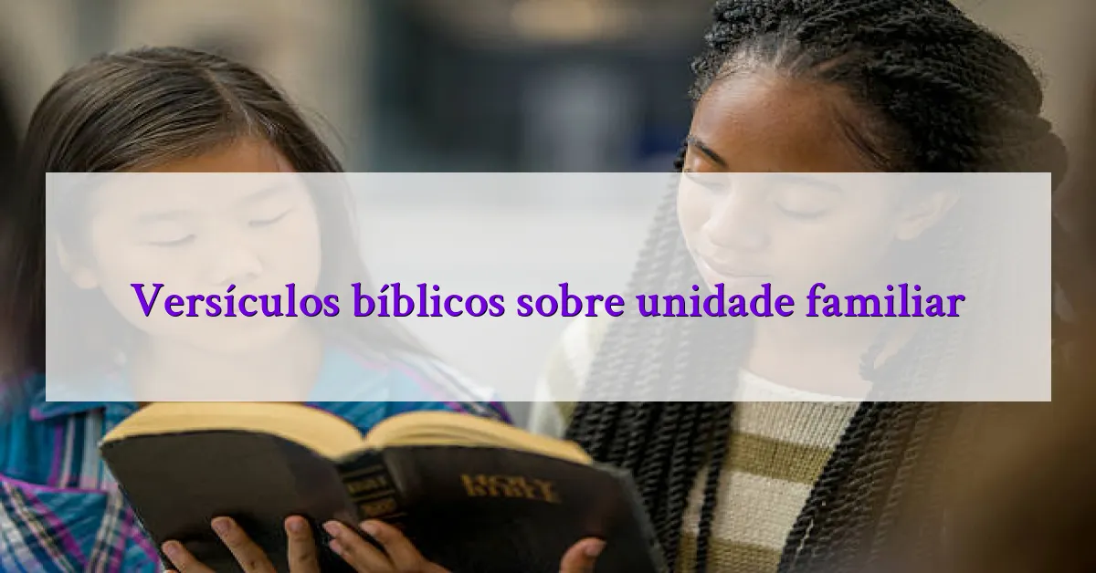 Versículos bíblicos sobre unidade familiar