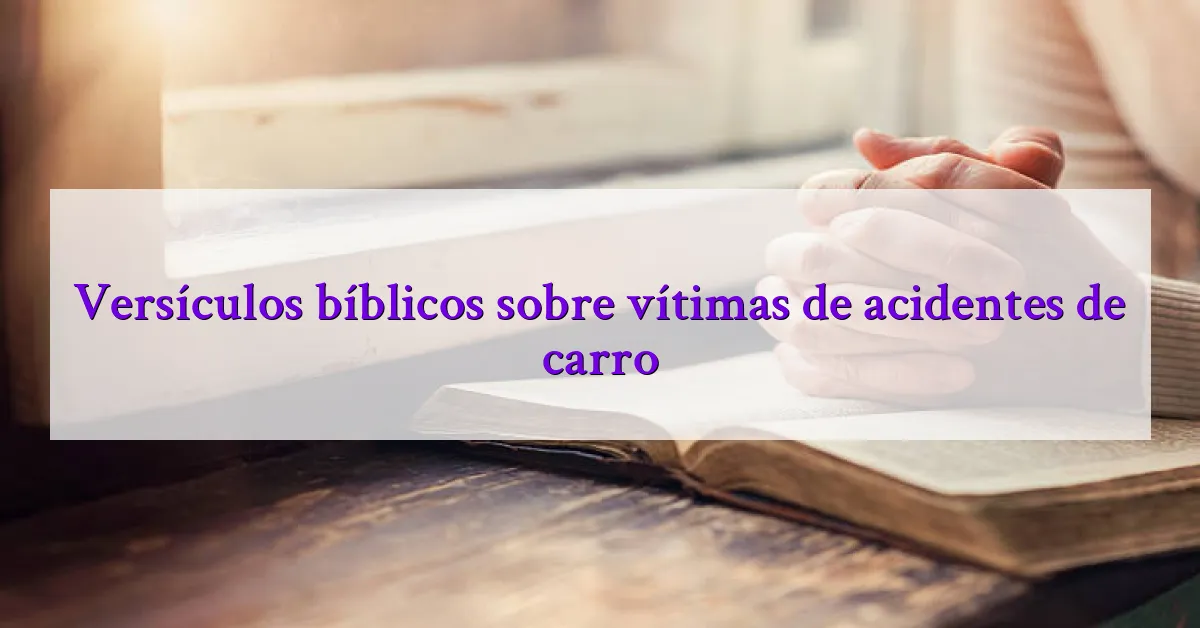 Versículos bíblicos sobre vítimas de acidentes de carro