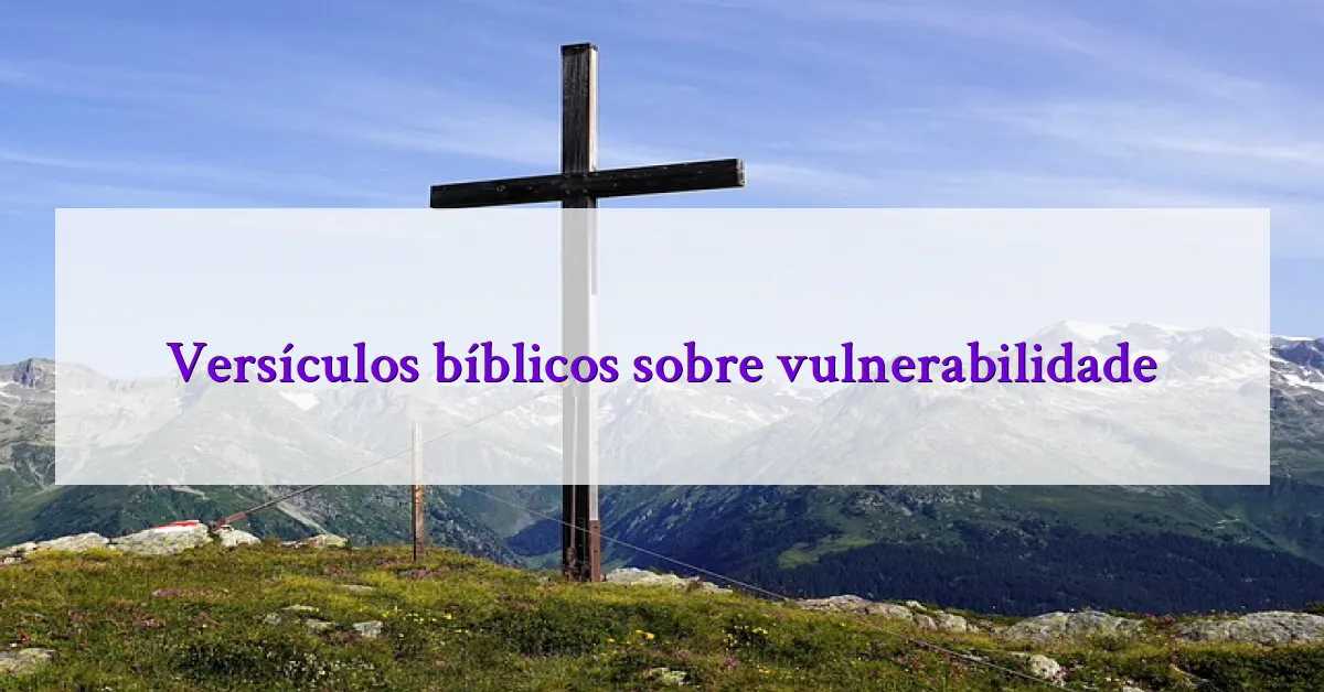Versículos bíblicos sobre vulnerabilidade