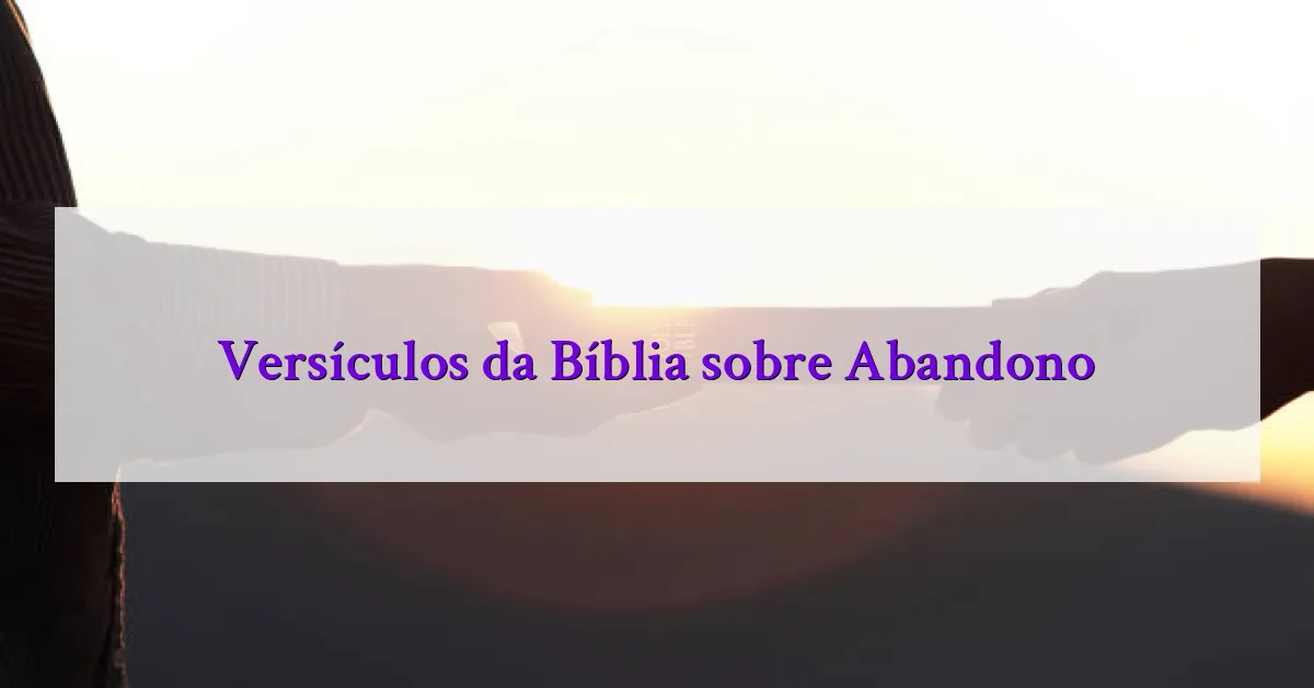 Versículos da Bíblia sobre Abandono