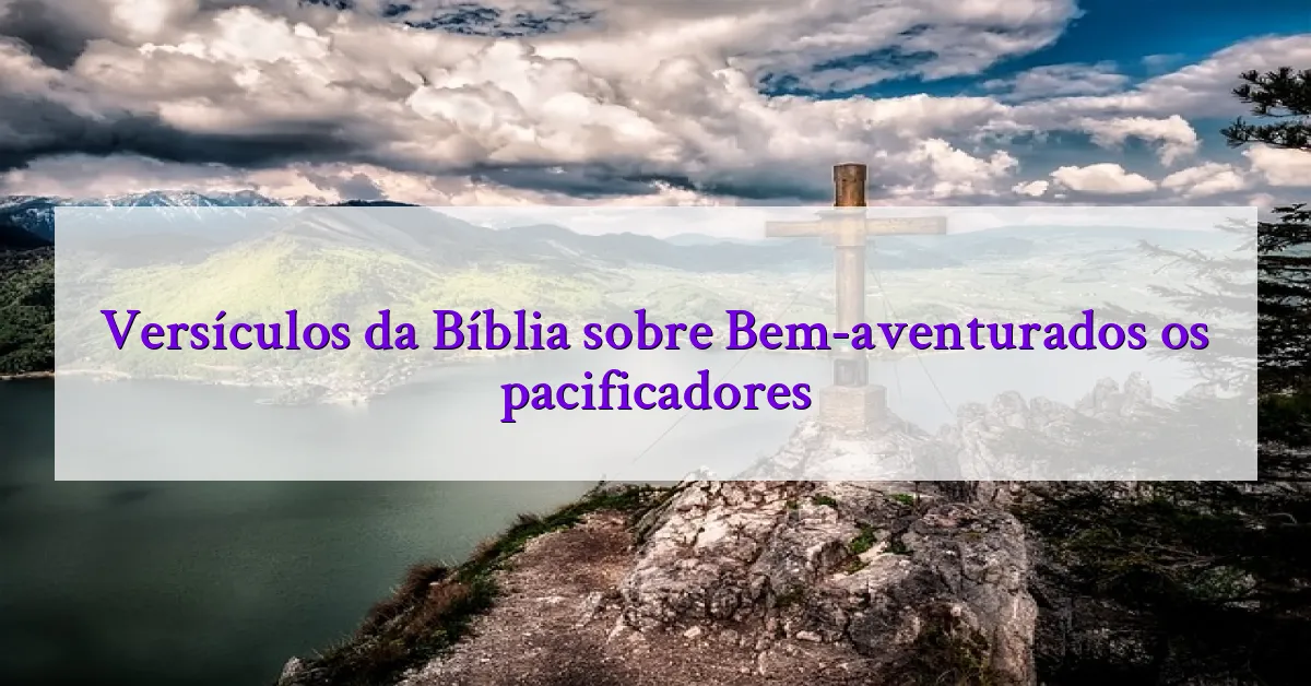 Versículos da Bíblia sobre Bem-aventurados os pacificadores