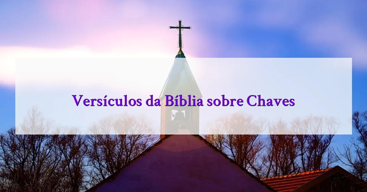 Versículos da Bíblia sobre Chaves