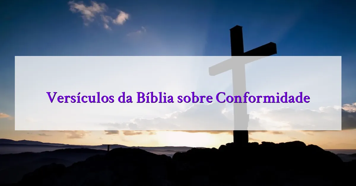 Versículos da Bíblia sobre Conformidade